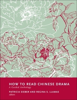 How to Read Chinese Drama: A Guided Anthology - Book  of the How to Read Chinese Literature