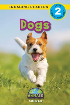 Dogs: Animals That Change the World! (Engaging Readers, Level 2)