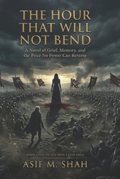 The Hour That Will Not Bend: A Novel of Grief, Memory, and the Price No Power Can Reverse (The Man-Eater Saga)