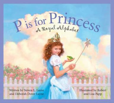 Hardcover P Is for Princess: A Royal Alphabet Book