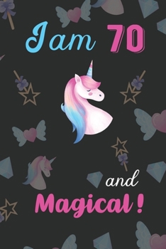 I am 70 and Magical: Unicorn Journal and Happy Birthday Notebook/Diary Gift for 70th Birthday of beautiful girl.