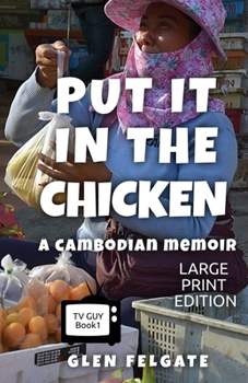 Paperback Put it in the Chicken - LARGE PRINT: A Cambodian memoir [Large Print] Book