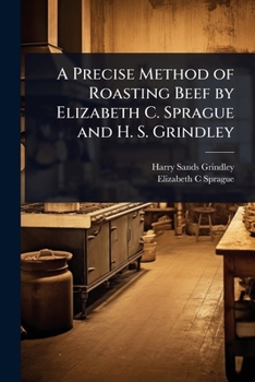 Paperback A Precise Method of Roasting Beef by Elizabeth C. Sprague and H. S. Grindley Book