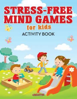 Paperback Stress-Free Mind Games For Kids Activity Book