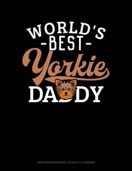 Paperback World's Best Yorkie Daddy: Graph Paper Notebook - 0.25 Inch (1/4) Squares Book