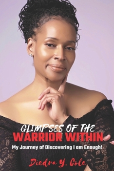 Paperback Glimpses of the Warrior Within: My Journey of Discovering I am Enough! Book