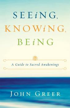 Paperback Seeing, Knowing, Being: A Guide to Sacred Awakenings Book