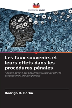 Les faux souvenirs et leurs effets dans les procédures pénales: Analyse du rôle des opérateurs juridiques dans la production de preuves pénales