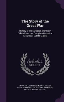 Hardcover The Story of the Great War: History of the European War From Official Sources, Complete Historical Records of Events to Date Book