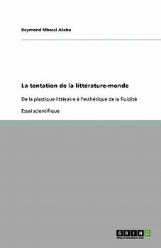 Paperback La tentation de la littérature-monde: De la plastique littéraire à l'esthétique de la fluidité [French] Book