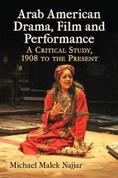 Paperback Arab American Drama, Film and Performance: A Critical Study, 1908 to the Present Book