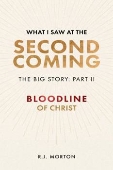 Paperback What I Saw At The Second Coming: The Big Story Part II — Bloodline of Christ Book