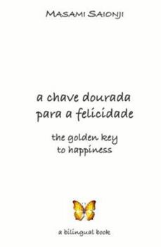 Paperback The Golden Key to Happiness/A Chave Dourada para a Felicidade: Palavras de orientação e sabedoria /Words of Guidance and Wisdom [Portuguese] Book