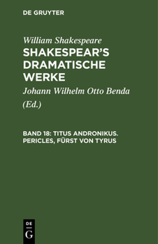 Titus Andronikus. Pericles, F Rst Von Tyrus: Aus Shakespear's Dramatische Werke, Bd. 18