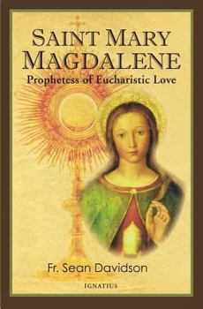 Paperback Saint Mary Magdalene: Prophetess of Eucharistic Love Book