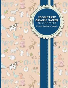 Paperback Isometric Graph Paper Notebook: 1/2 Inch Equilateral Triangle: Equilateral Triangle Drafting, Isometric Drawing Practice, Isometric Grid Paper Pad, Cu Book