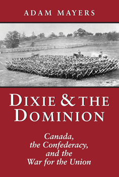 Hardcover Dixie & the Dominion: Canada, the Confederacy, and the War for the Union Book