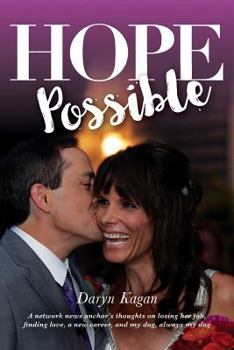 Paperback Hope Possible: A Network News Anchor's Thoughts On Losing Her Job, Finding Love, A New Career, and My Dog, Always My Dog Book