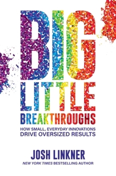Hardcover Big Little Breakthroughs: How Small, Everyday Innovations Drive Oversized Results Book