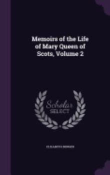 Hardcover Memoirs of the Life of Mary Queen of Scots, Volume 2 Book