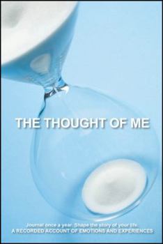 Hardcover The Thought of Me: Journal Once a Year. Shape the Story of Your Life.: A Recorded Account of Emotions and Experiences Book