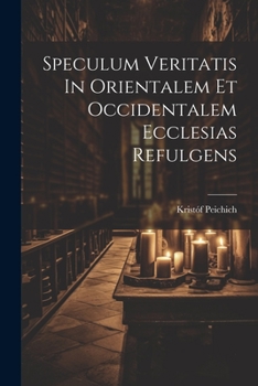Paperback Speculum Veritatis In Orientalem Et Occidentalem Ecclesias Refulgens Book