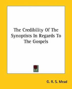 Paperback The Credibility Of The Synoptists In Regards To The Gospels Book