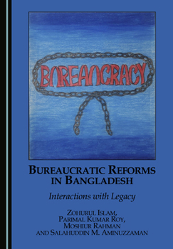 Bureaucratic Reforms in Bangladesh: Interactions with Legacy