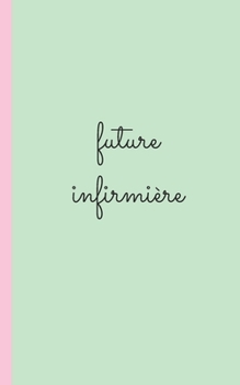 Paperback future infirmiere: carnet d'infirmiere pour prise note 5x8 (12.7x20.32 CM) 100 pages [French] Book