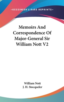 Memoirs and Correspondence of Major-General Sir William Nott; Volume 1 - Book #1 of the Memoirs and Correspondence of Major-General Sir William Nott