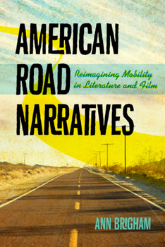 Hardcover American Road Narratives: Reimagining Mobility in Literature and Film Book