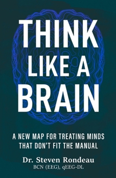 Paperback Think Like a Brain: A New Map for Treating Minds That Don't Fit the Manual Book