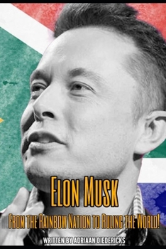 Paperback Elon Musk: From the Rainbow Nation to Ruling the World! Book