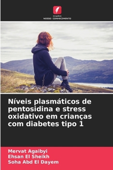 Níveis plasmáticos de pentosidina e stress oxidativo em crianças com diabetes tipo 1 (Portuguese Edition)