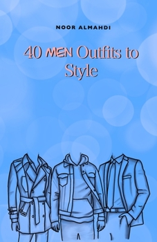 Paperback 40 Men Outfits to Style: Design Your Style Workbook: Winter, Summer, Fall Outfits and More - Drawing Workbook for Kids, Teens, and Adults Book