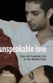 Paperback Unspeakable Love: Gay and Lesbian Life in the Middle East Book