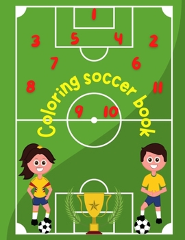 Coloring Soccer Book: Number and letter tracing, pages for sketches to unleash the imagination (Humorous Coloring Books For Kids). A ... love to be athletic, smart and play sports.