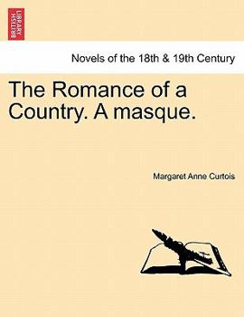 The romance of a country: A masque by M.A. Curtois