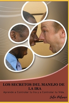 Paperback Los Secretos del Manejo de la IRA: Aprende a Controlar tu Ira y a Controlar tu Vida. [Spanish] Book