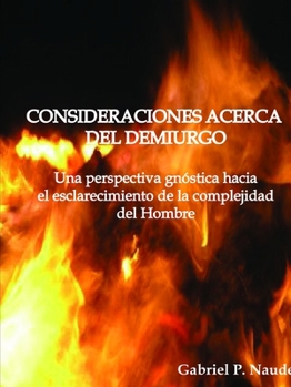Paperback CONSIDERACIONES ACERCA DEL DEMIURGO - Una perspectiva gnóstica para el esclarecimiento de la complejidad del Hombre [Spanish] Book