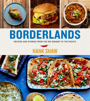 Hardcover Borderlands: Recipes and Stories from the Rio Grande to the Pacific Book
