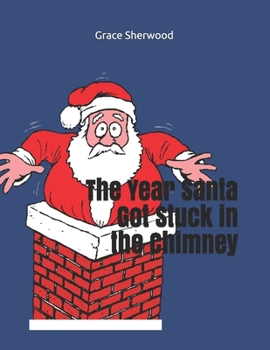 Paperback The Year Santa Got Stuck in the Chimney Book