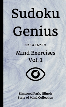 Paperback Sudoku Genius Mind Exercises Volume 1: Elmwood Park, Illinois State of Mind Collection Book