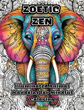 Zoetic Zen: Illuminated Animal Mandalas for Mindful Coloring