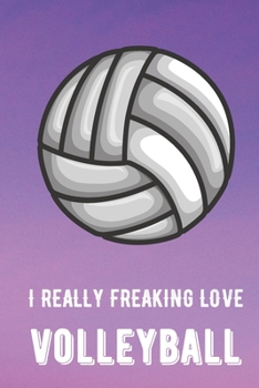 I Really Freaking Love Volleyball: Sports Athlete Hobby 2020 Calendar and Planner for Friends Family Coworkers. Great for Sport Fans and Players.