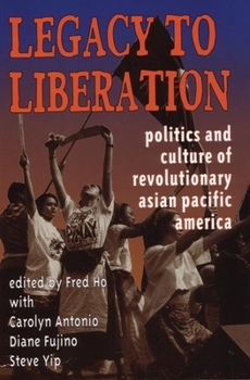 Legacy to Liberation: Politics & Culture of Revolutionary Asian/Pacific America