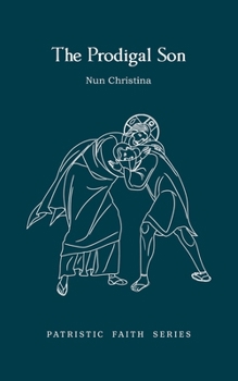 The Prodigal Son: Patristic Faith Series