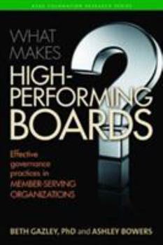 What Makes High-Performing Boards?: Efffective governance practices in member-serving organizations
