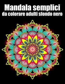 Mandala semplici da colorare adulti sfondo nero: libro 60 mandalas fiori grande semplici to complessi da colorare per adulti antistress regalo perfett