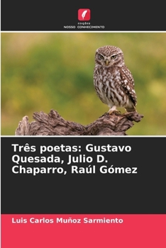 Três poetas: Gustavo Quesada, Julio D. Chaparro, Raúl Gómez (Portuguese Edition)